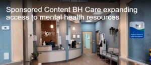 Hospital reception area with a curved desk and seating; overlay text reads 'Sponsored Content BH Care expanding access to mental health resources'